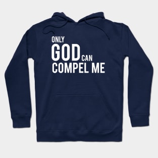 Only God Can Compel Me (in white) Hoodie